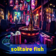 solitaire fish