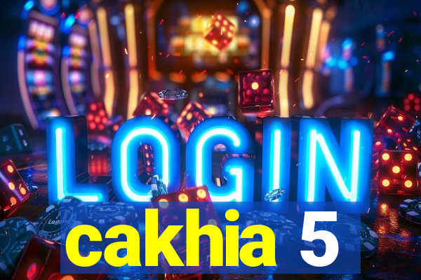 cakhia 5