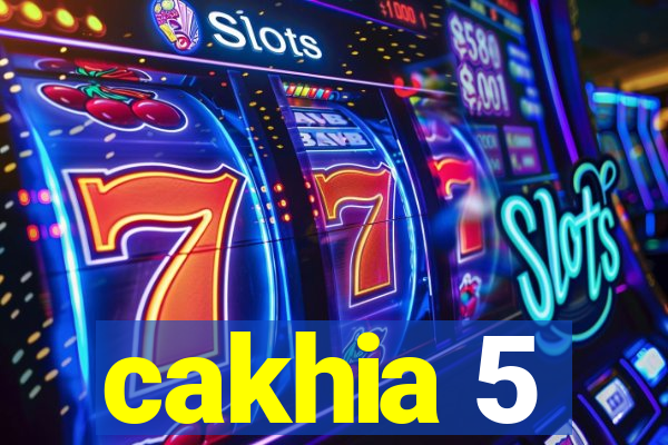 cakhia 5