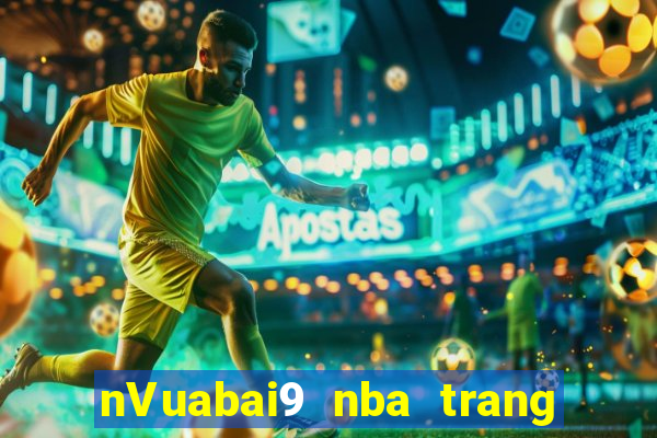 nVuabai9 nba trang vương miệng