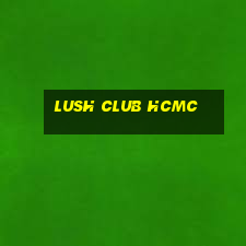 lush club hcmc