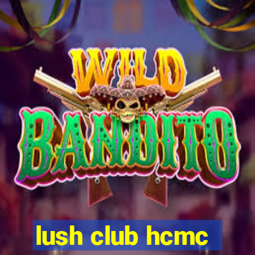 lush club hcmc