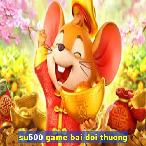 su500 game bai doi thuong