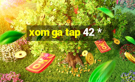 xom ga tap 42 *