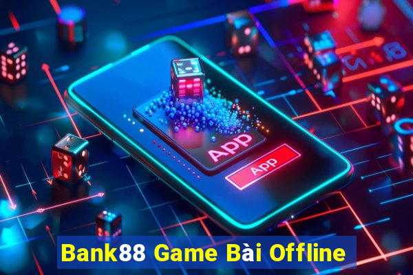 Bank88 Game Bài Offline