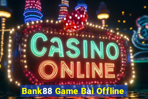 Bank88 Game Bài Offline