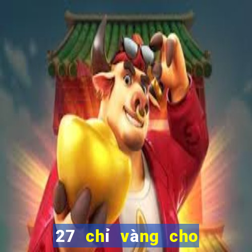 27 chỉ vàng cho 167 game bài