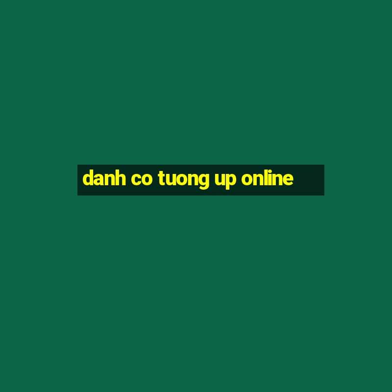 danh co tuong up online