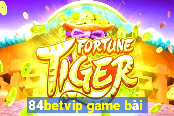 84betvip game bài