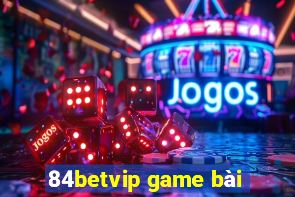 84betvip game bài