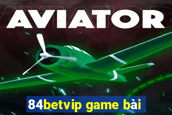 84betvip game bài