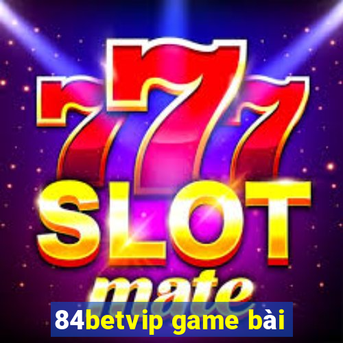 84betvip game bài