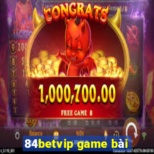 84betvip game bài