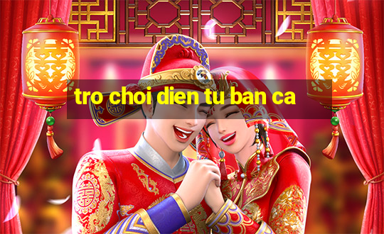 tro choi dien tu ban ca