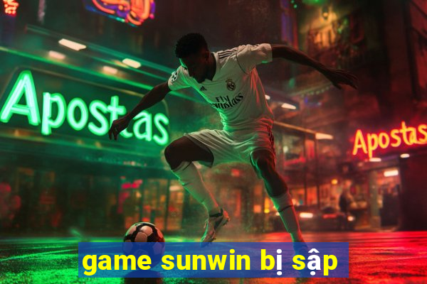 game sunwin bị sập