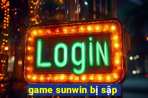 game sunwin bị sập