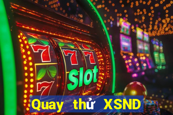 Quay thử XSND ngày 7