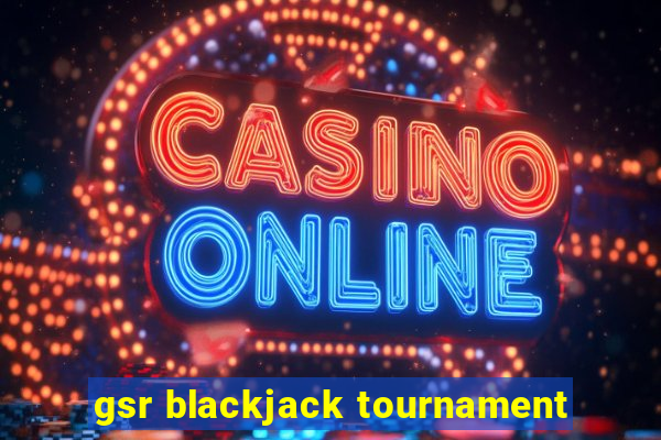 gsr blackjack tournament