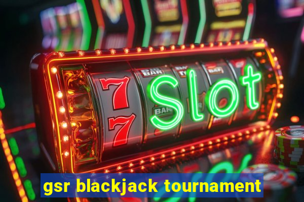 gsr blackjack tournament