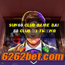 Sun68 Club Game Bài 88 Club Đổi Thưởng