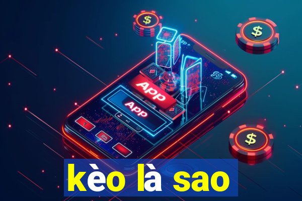 kèo là sao