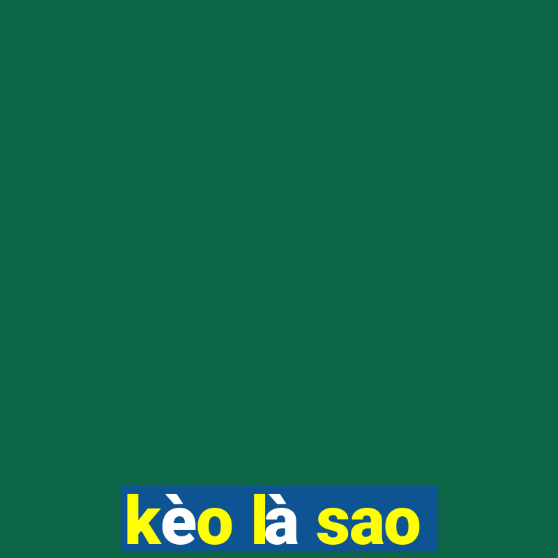 kèo là sao