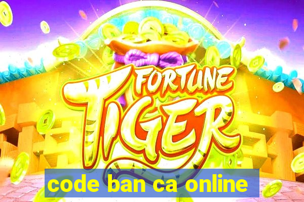 code ban ca online