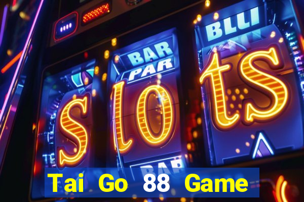 Tai Go 88 Game Bài Macau