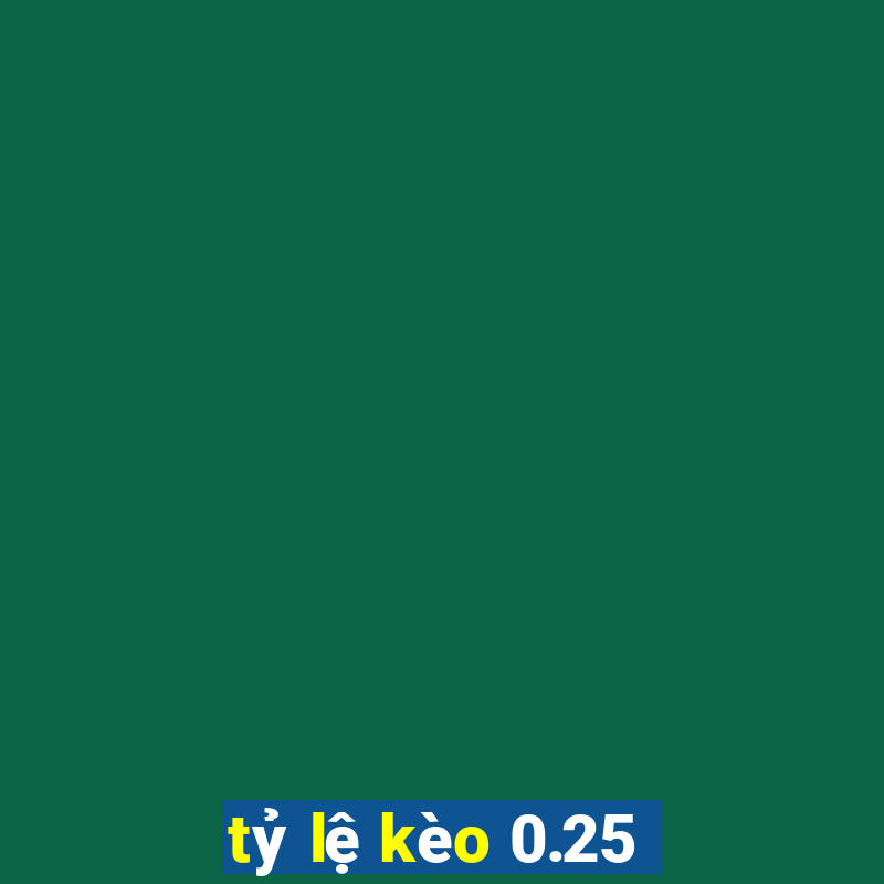 tỷ lệ kèo 0.25