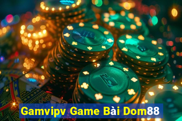 Gamvipv Game Bài Dom88