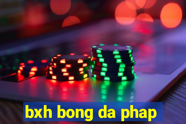 bxh bong da phap