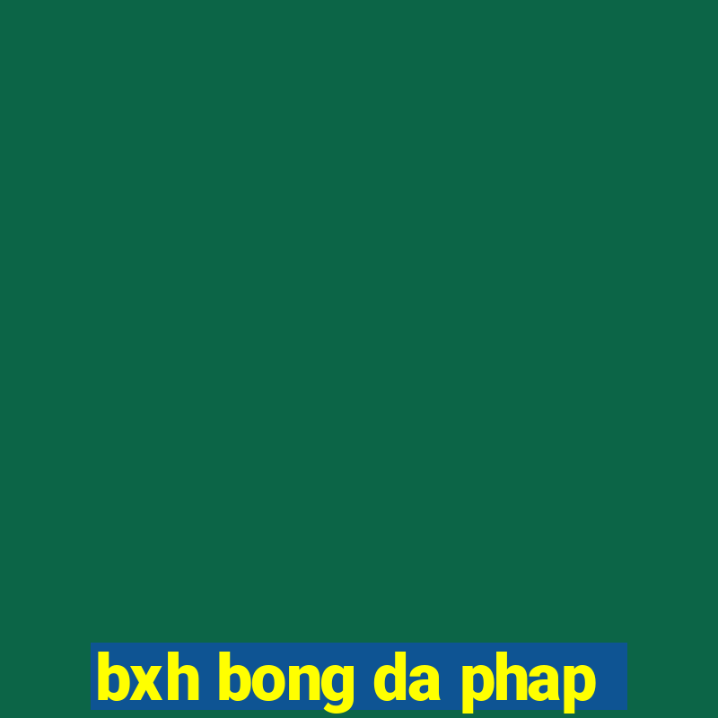 bxh bong da phap