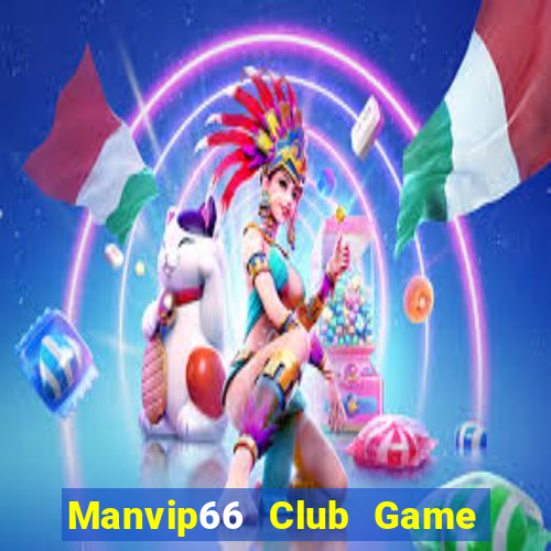 Manvip66 Club Game Bài Nổ Hũ Uy Tín