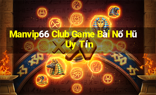 Manvip66 Club Game Bài Nổ Hũ Uy Tín