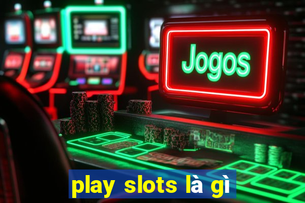 play slots là gì