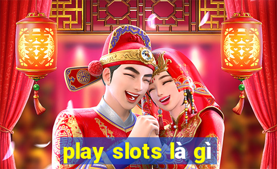 play slots là gì