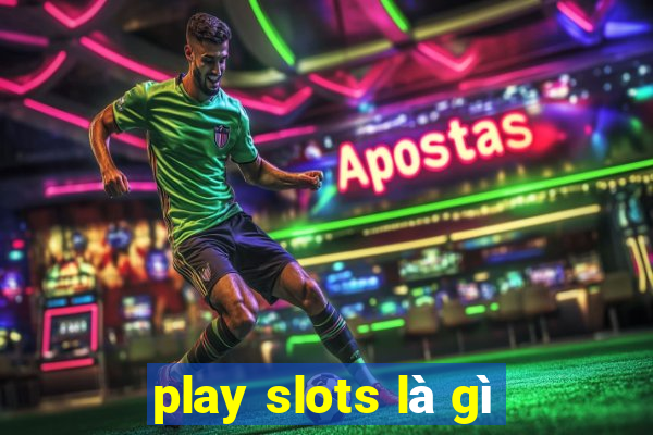 play slots là gì