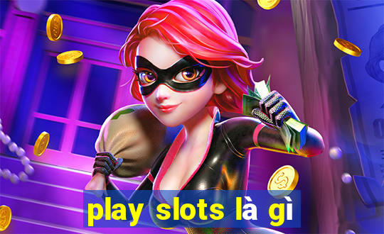 play slots là gì