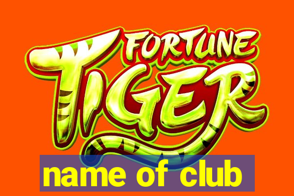 name of club