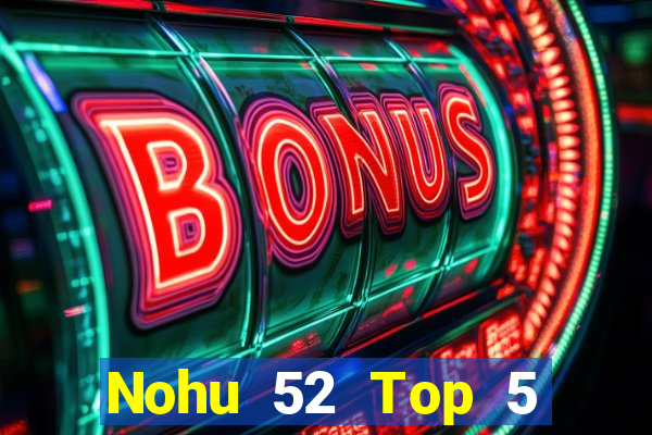 Nohu 52 Top 5 Game Bài Đổi Thưởng