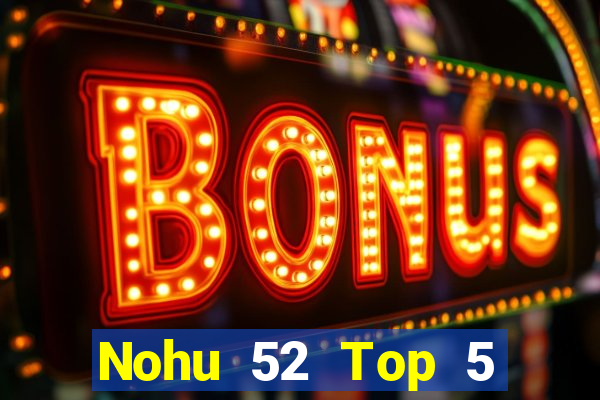 Nohu 52 Top 5 Game Bài Đổi Thưởng