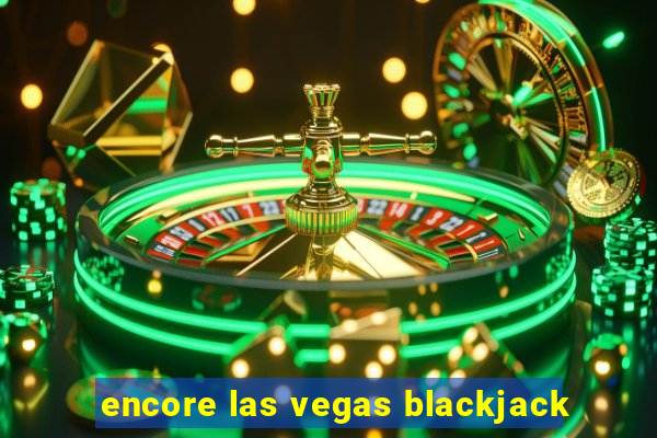 encore las vegas blackjack