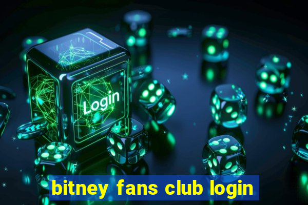 bitney fans club login