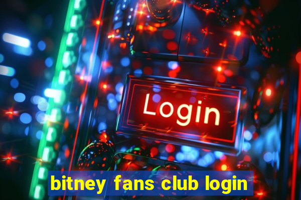 bitney fans club login