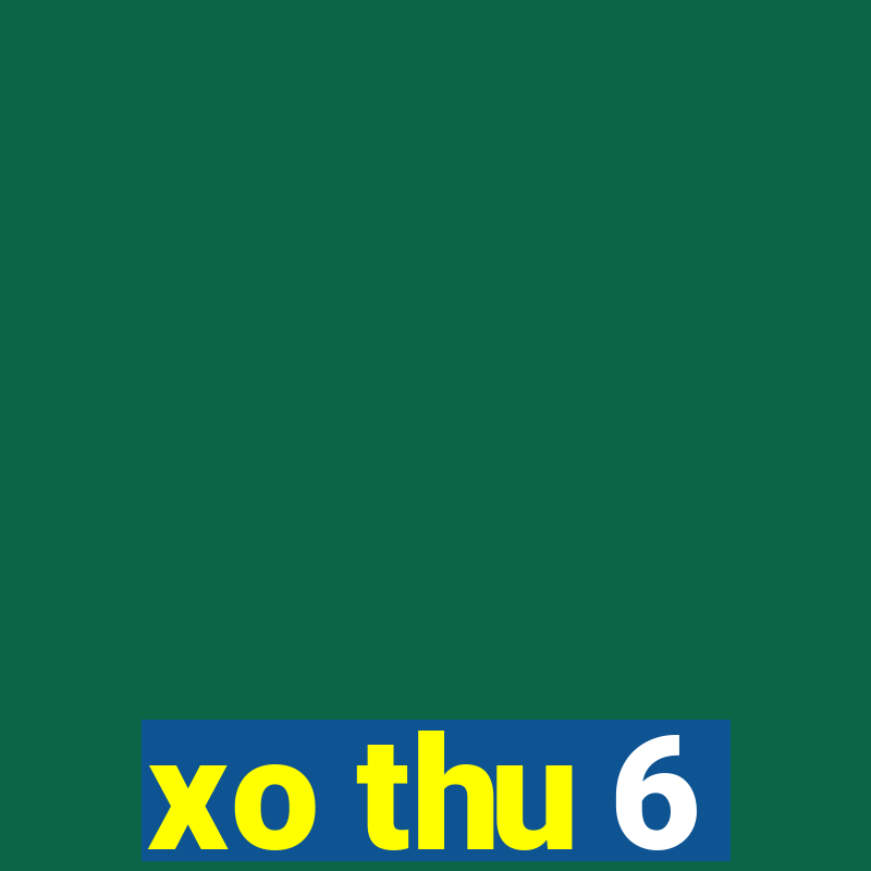 xo thu 6