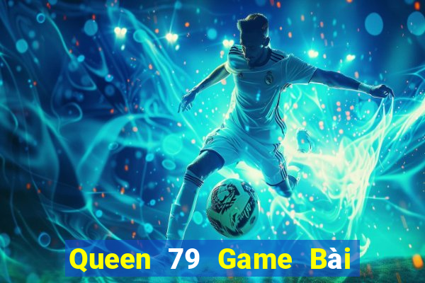 Queen 79 Game Bài 3 Cây