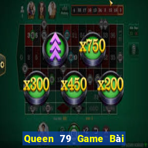 Queen 79 Game Bài 3 Cây