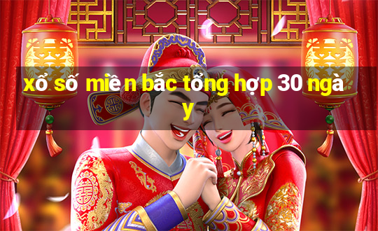 xổ số miền bắc tổng hợp 30 ngày