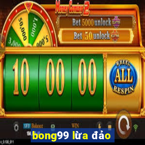 bong99 lừa đảo