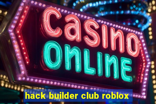 hack builder club roblox